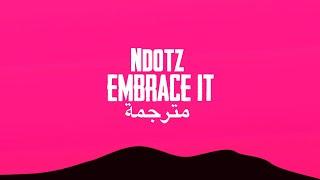 Ndotz - Embrace It (lyrics) (مترجمة للعربية) (Arabic sub) اغنية تيك توك المشهورة