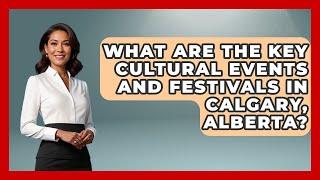 What Are the Key Cultural Events and Festivals in Calgary, Alberta? | Canada Explored