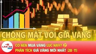 Có nên MUA VÀNG lúc này?  || Phân tích giá vàng mới nhất 28/11/2024| Làm ăn 365