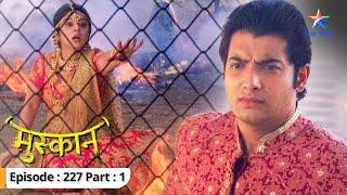 Kya Raunak nahin raha? | Muskaan | FULL EPISODE-227 Part 1  #starbharat