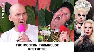 The Modern Farmhouse Aesthetic with Trixie and Katya | The Bald and the Beautiful Podcast