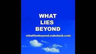 Why I wrote WHAT LIES BEYOND....