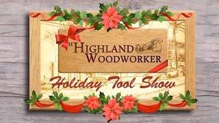 The Highland Woodworker 2014 Holiday Tool Show