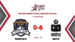 MFF - Max Energy Futsal Amateur Cup 2024 Match Highlight Group J Match 39 PASSION PLAY  0-6 LEGACY