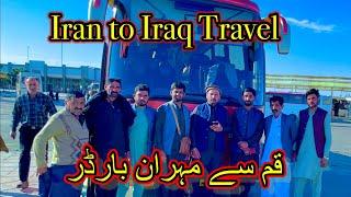 Qom Se Mehran Border | Pakistan to Iraq By Road |عراق زیارات