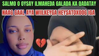 SALMA ADAN OYASAY  2 CARUURAH AYE GALADA IGA QATEEN MIDNA WALI NAAG AYA IGA HEYSATAGM 