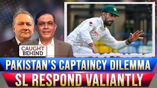 Pakistan’s Captaincy Dilemma | SL Respond Valiantly | Caught Behind