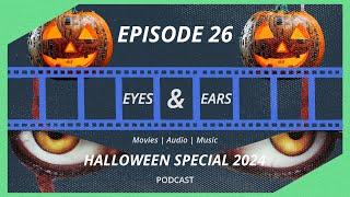 HALLOWEEN SPECIAL 2024 - Eyes & Ears Podcast