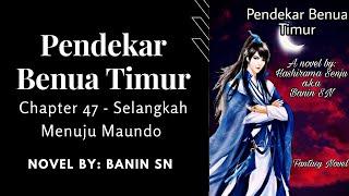 Pendekar Benua Timur CH  47   Selangkah Menuju Maundo