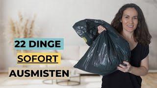 22 DINGE, DIE DU SOFORT AUSMISTEN KANNST | MINIMALISMUS