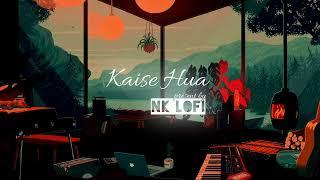 Kaise Hua - Lofi (Slowed + Reverb) | Vishal Mishra | NK Lofi