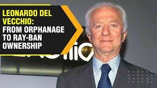 Rags to riches story of Ray-Ban owner & billionaire Leonardo Del Vecchio | WION Originals