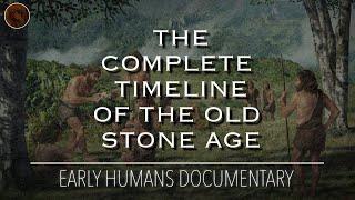 The Evolution of the Stone Age: A Complete Timeline of The Palaeolithic | Documentary