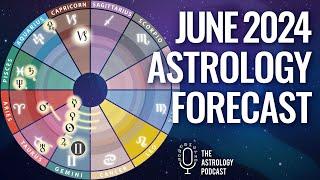 Astrology Forecast for June 2024