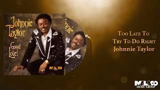 Johnnie Taylor - Too Late To Try To Do Right