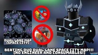 Beating Duo Dual Lane Space City Map!!! [NO ENGINEER AND CONSUMABLES!!!] (TDS)