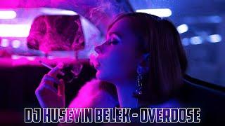 DJ HÜSEYİN BELEK - OVERDOSE (2022) ORIGINAL MIX