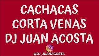 Cachacas Corta Venas - Dj Juan Acosta