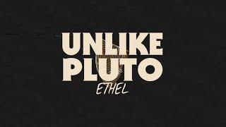 Unlike Pluto - Ethel