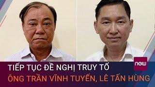 Tiếp tục đề nghị truy tố các ông Trần Vĩnh Tuyến, Lê Tấn Hùng