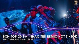 Nhạc Trend Tiktok Remix 2024 - BXH Top 20 Bài Hát Hot Trend TikTok Mới Nhất 2024