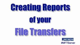 Creating Reports of Your File Transfers