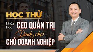 HỌC THỬ chương trình CEO QUẢN TRỊ - dành cho CHỦ DOANH NGHIỆP| Ngô Minh Tuấn | Học Viện CEO Việt Nam