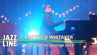 Matthew Whitaker live | Leverkusener Jazztage 2023 | Jazzline