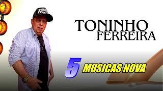 5 MUSICAS NOVA TONINHO FERREIRA 2024