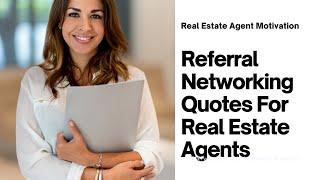 25 Motivational Quotes For Real Estate Agents - Referral Networking Quotes