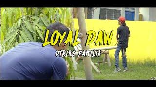 Dtribe Familia - Loyal Daw (Official Music Video)