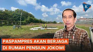 Rumah Pensiun Jokowi Dibangun Juli, Paspampres Akan Berjaga