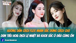 Hướng dẫn cách flex nhan sắc đúng cách cho dàn tiểu hoa: Địch Lệ Nhiệt Ba khoe sắc ở đâu cũng ổn