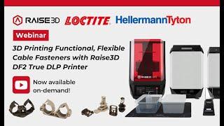 Webinar: 3D Printing Functional, Flexible Cable Fasteners with Raise3D DF2 True DLP Printer