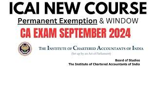 ICAI New Course permanent Exemption & Window CA Exam September 2024 | Do not skip