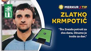 "Što Zvezda potroši za dva dana, Dinamo je trošio za dan" - Zlatko KRMPOTIĆ - Mojih TOP 11