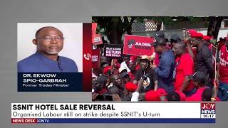 SSNIT Hotel SAle Reversal: Organised Labour still on strike despite SSNIT's U-Turn | News desk