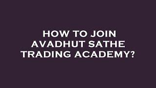 How to join avadhut sathe trading academy?
