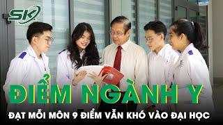 Điểm Xét Tuyển Trường ĐH Y Dược Năm 2023: Thí Sinh Đạt Mỗi Môn 9 Điểm Vẫn Khó Vào | SKĐS