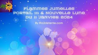  Flammes Jumelles, Portail 111 & Nouvelle Lune du 11 janvier 2024 