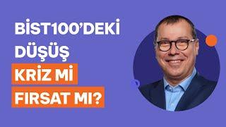 Mert Yılmaz'a sorduk: BİST100'deki düşüşü kriz midir fırsat mıdır?