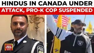 Canadian Hindus Attacked by Khalistan Supporting Mobs, Pro-K Cop Suspended | India Today