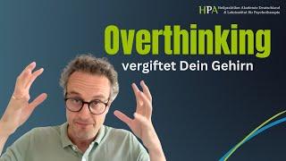 Wie Overthinking Dein Gehirn vergiften kann: Strategien gegen Grübeln