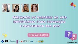 Pré-Natal do Parceiro na APS: Importância para Prevenção e tratamento das ISTs