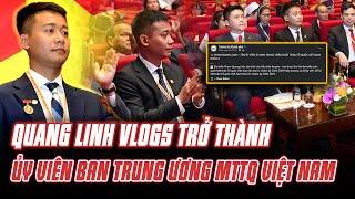 QUANG LINH VLOGS TRỞ THÀNH TÂN ỦY VIÊN TRUNG ƯƠNG MẶT TRẬN TỔ QUỐC VIỆT NAM NHIỆM KỲ 2024 - 2029