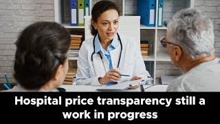 Hospital price transparency still a work in progress, consumer advocacy group finds