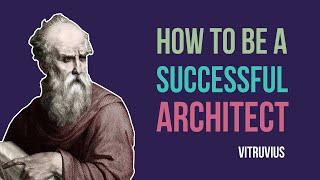 How To Be A Successful Architect - Vitruvius ( 1/2)