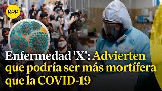 ¿Es cierto que la enfermedad 'X' sería más mortífera que la COVID-19?