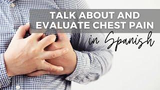 How to Talk About and Evaluate Chest Pain in Spanish