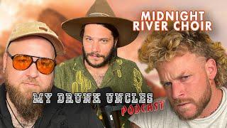 My Drunk Uncle’s Podcast - Ep: 15 | Midnight River Choir  | #comedy   #music    #podcast